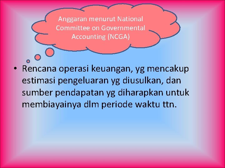 Anggaran menurut National Committee on Governmental Accounting (NCGA) • Rencana operasi keuangan, yg mencakup