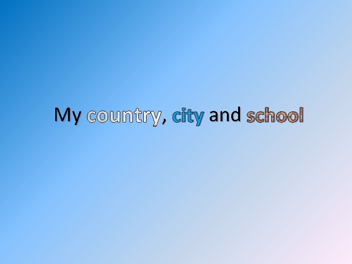 My , city and school 