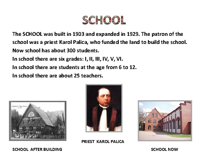 The SCHOOL was built in 1903 and expanded in 1929. The patron of the