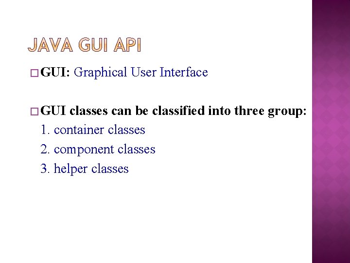 � GUI: � GUI Graphical User Interface classes can be classified into three group: � GUI: � GUI Graphical User Interface classes can be classified into three group: