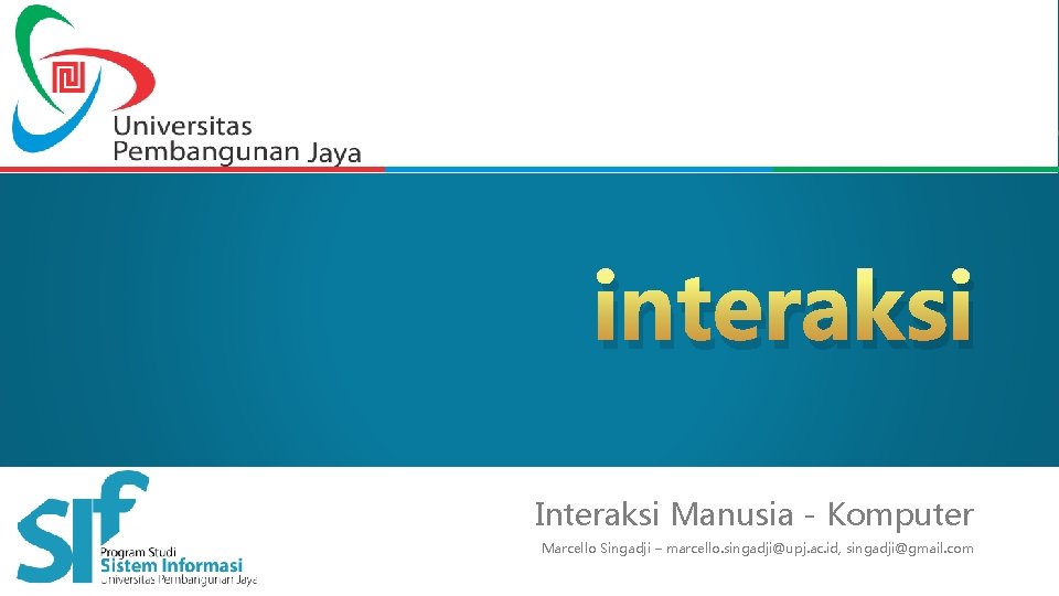 interaksi Interaksi Manusia - Komputer Marcello Singadji – marcello. singadji@upj. ac. id, singadji@gmail. com