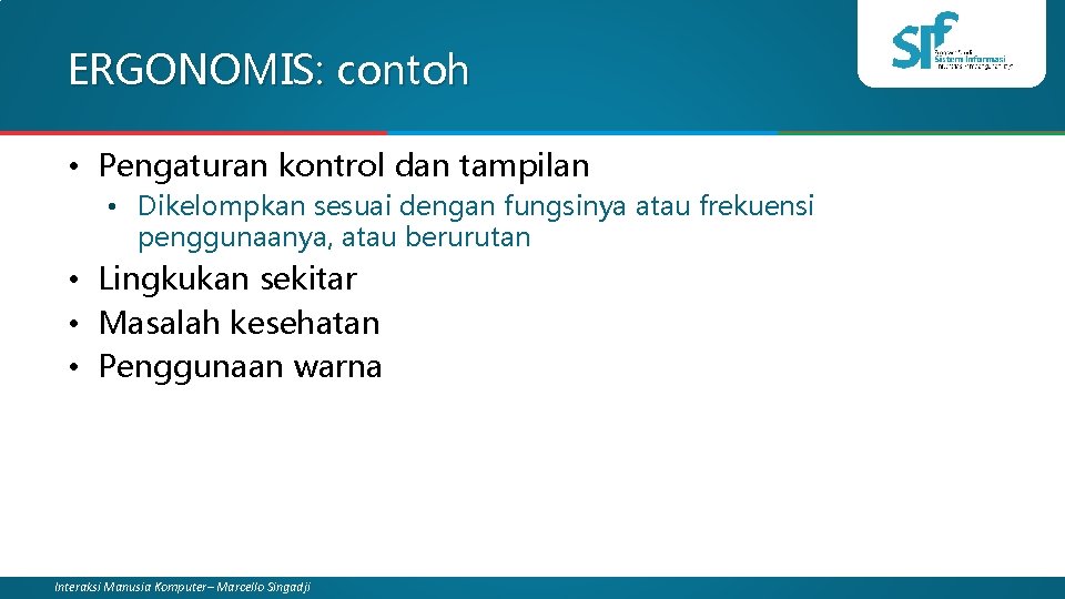 ERGONOMIS: contoh • Pengaturan kontrol dan tampilan • Dikelompkan sesuai dengan fungsinya atau frekuensi