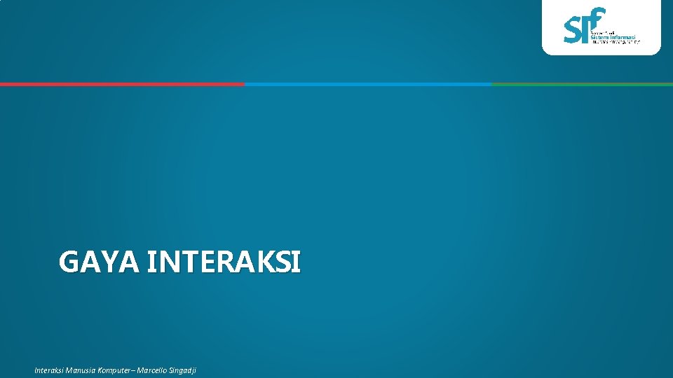 GAYA INTERAKSI Interaksi Manusia Komputer– Marcello Singadji 