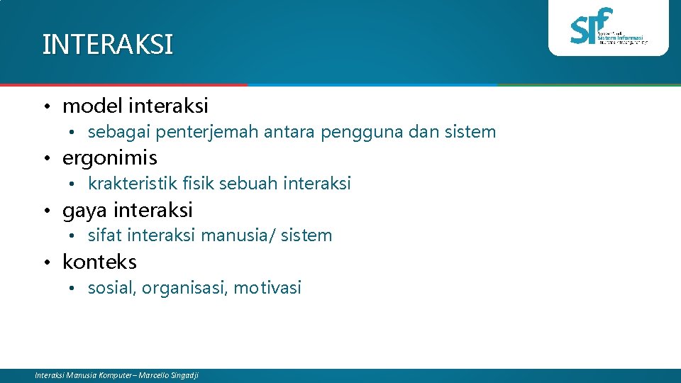 INTERAKSI • model interaksi • sebagai penterjemah antara pengguna dan sistem • ergonimis •