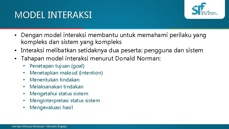 MODEL INTERAKSI • Dengan model interaksi membantu untuk memahami perilaku yang kompleks dan sistem