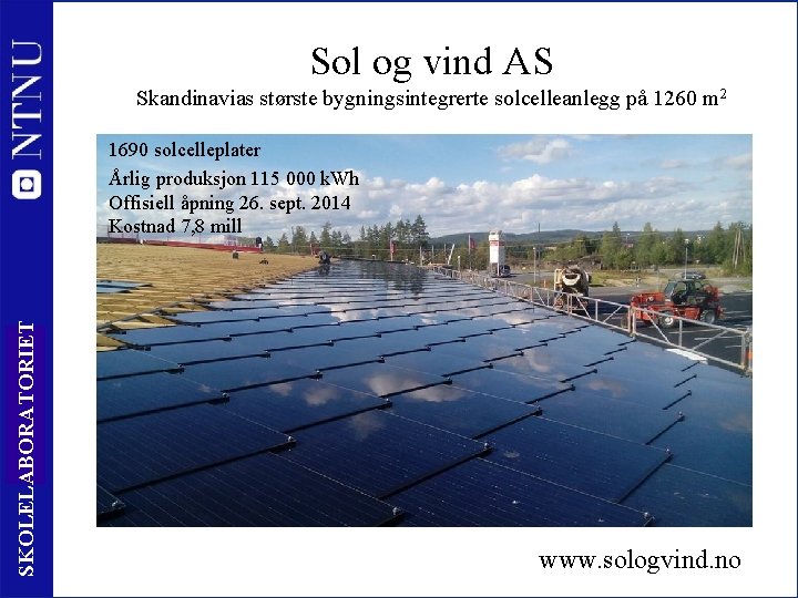 Sol og vind AS Skandinavias største bygningsintegrerte solcelleanlegg på 1260 m 2 SKOLELABORATORIET 1690