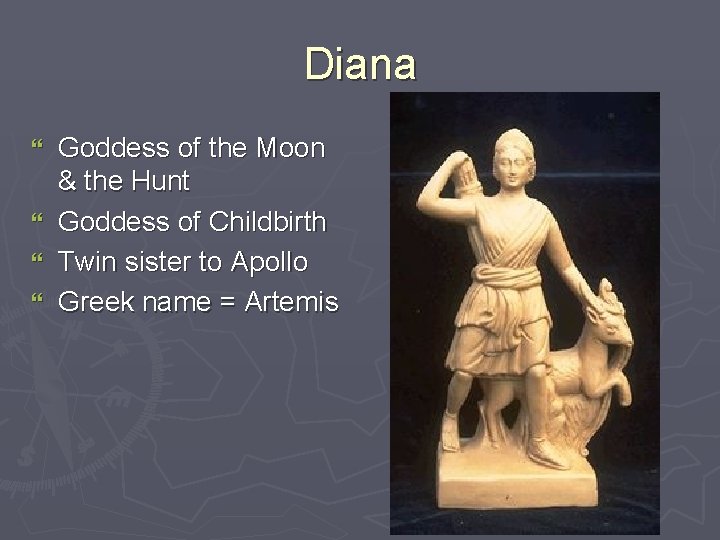 Diana } } Goddess of the Moon & the Hunt Goddess of Childbirth Twin