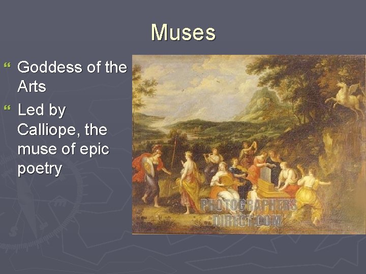 Muses Goddess of the Arts } Led by Calliope, the muse of epic poetry