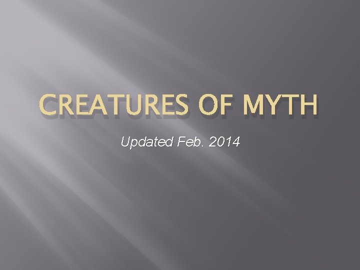 CREATURES OF MYTH Updated Feb. 2014 