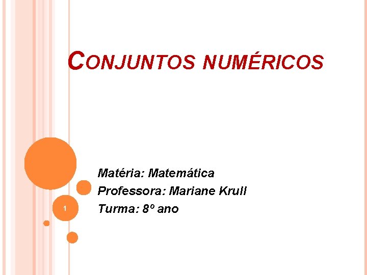 CONJUNTOS NUMÉRICOS 1 Matéria: Matemática Professora: Mariane Krull Turma: 8º ano 