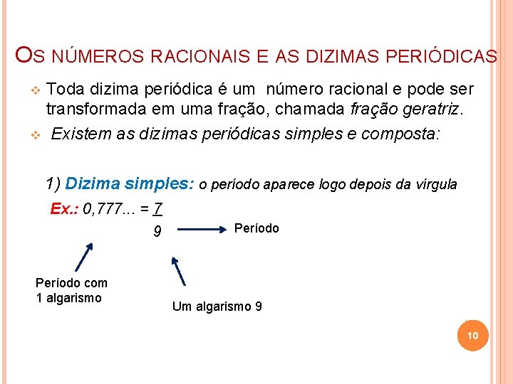 OS NÚMEROS RACIONAIS E AS DIZIMAS PERIÓDICAS Toda dizima periódica é um número racional