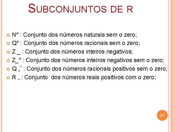 SUBCONJUNTOS DE R N* : Conjunto dos números naturais sem o zero; Q* :