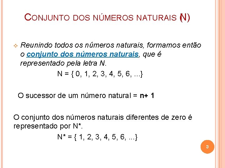 CONJUNTO DOS NÚMEROS NATURAIS (N) Reunindo todos os números naturais, formamos então o conjunto