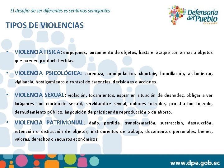 TIPOS DE VIOLENCIAS • VIOLENCIA FÍSICA: empujones, lanzamiento de objetos, hasta el ataque con