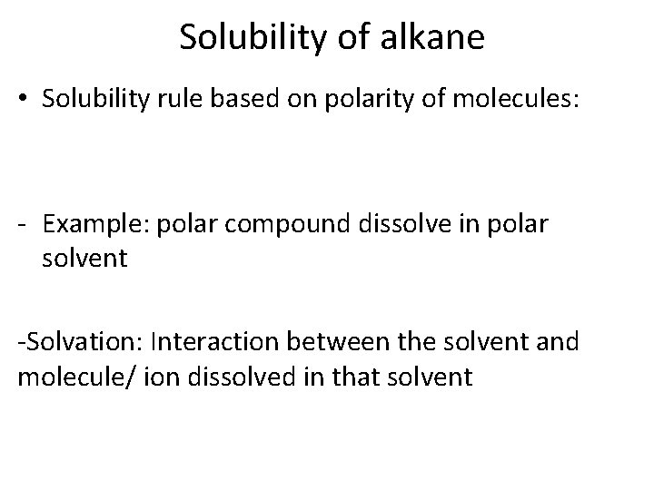 Solubility of alkane • Solubility rule based on polarity of molecules: - Example: polar