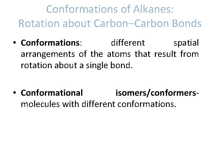 Conformations of Alkanes: Rotation about Carbon–Carbon Bonds • Conformations: different spatial arrangements of the Conformations of Alkanes: Rotation about Carbon–Carbon Bonds • Conformations: different spatial arrangements of the