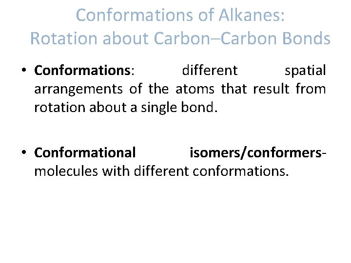 Conformations of Alkanes: Rotation about Carbon–Carbon Bonds • Conformations: different spatial arrangements of the