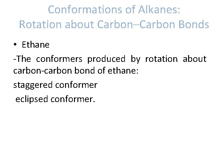 Conformations of Alkanes: Rotation about Carbon–Carbon Bonds • Ethane -The conformers produced by rotation