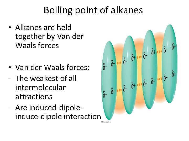 Boiling point of alkanes • Alkanes are held together by Van der Waals forces