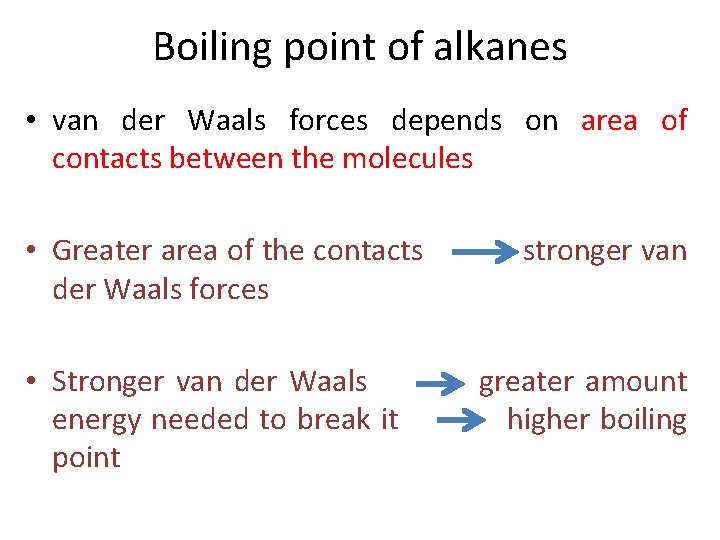 Boiling point of alkanes • van der Waals forces depends on area of contacts