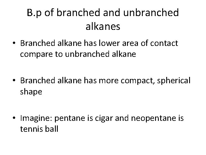 B. p of branched and unbranched alkanes • Branched alkane has lower area of B. p of branched and unbranched alkanes • Branched alkane has lower area of