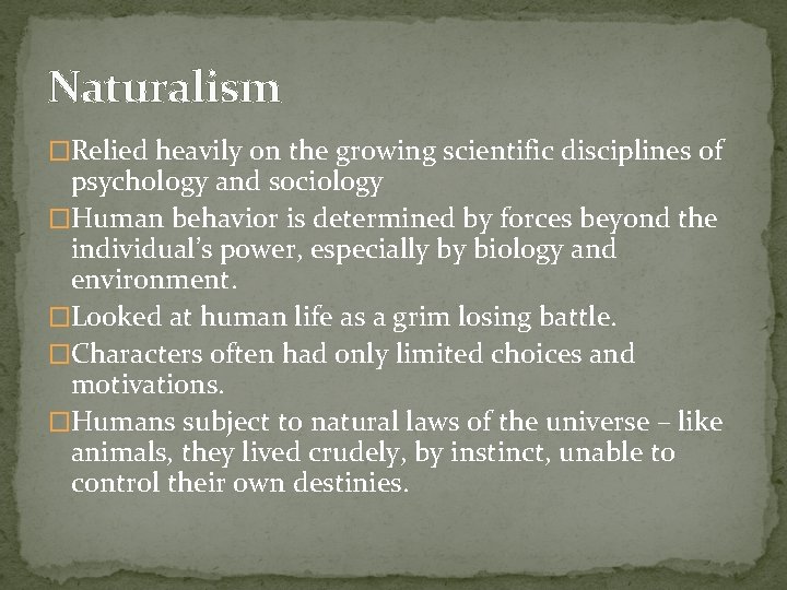 Naturalism �Relied heavily on the growing scientific disciplines of psychology and sociology �Human behavior