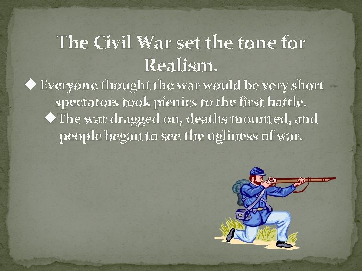 The Civil War set the tone for Realism. Everyone thought the war would be