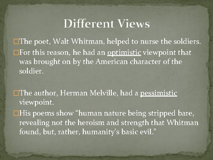 Different Views �The poet, Walt Whitman, helped to nurse the soldiers. �For this reason,