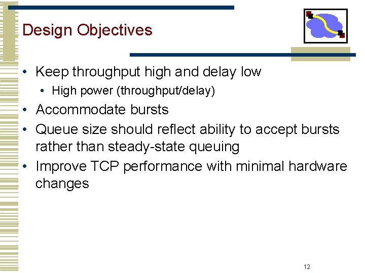 Design Objectives • Keep throughput high and delay low • High power (throughput/delay) • Design Objectives • Keep throughput high and delay low • High power (throughput/delay) •
