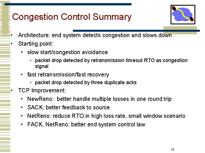 Congestion Control Summary • Architecture: end system detects congestion and slows down • Starting Congestion Control Summary • Architecture: end system detects congestion and slows down • Starting