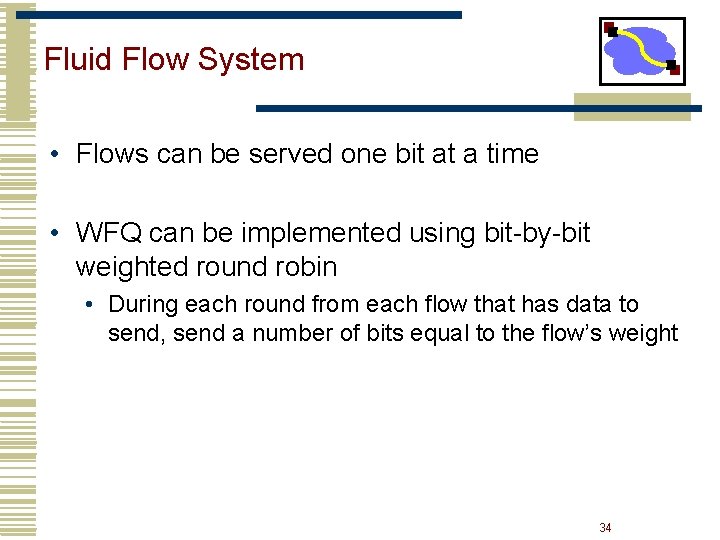 Fluid Flow System • Flows can be served one bit at a time • Fluid Flow System • Flows can be served one bit at a time •