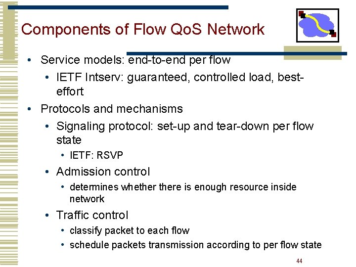 Components of Flow Qo. S Network • Service models: end-to-end per flow • IETF Components of Flow Qo. S Network • Service models: end-to-end per flow • IETF