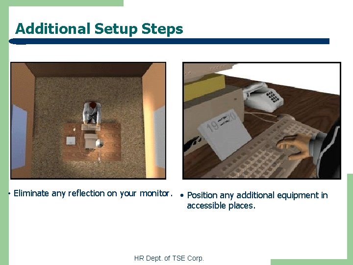 Additional Setup Steps • Eliminate any reflection on your monitor. • Position any additional