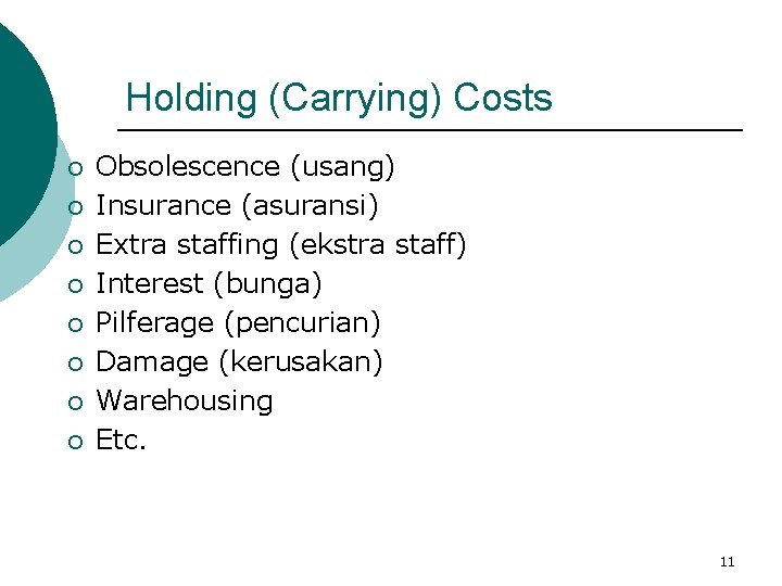 Holding (Carrying) Costs ¡ ¡ ¡ ¡ Obsolescence (usang) Insurance (asuransi) Extra staffing (ekstra