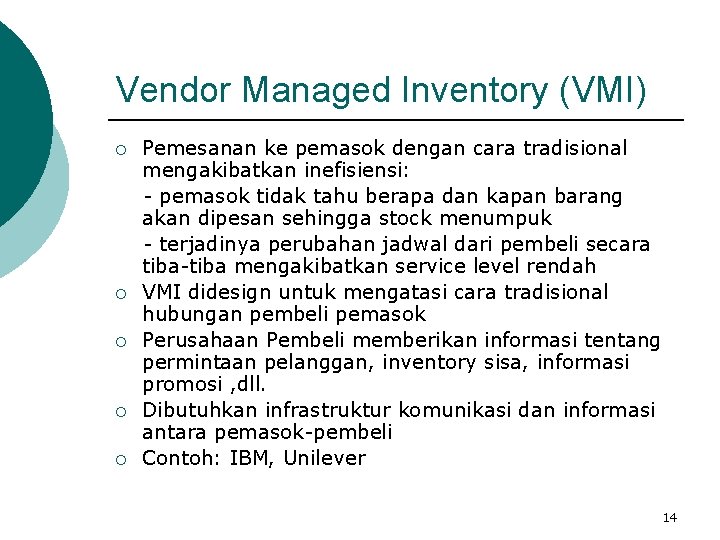 Vendor Managed Inventory (VMI) ¡ ¡ ¡ Pemesanan ke pemasok dengan cara tradisional mengakibatkan