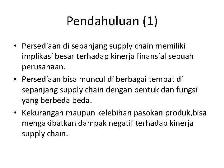 Pendahuluan (1) • Persediaan di sepanjang supply chain memiliki implikasi besar terhadap kinerja finansial