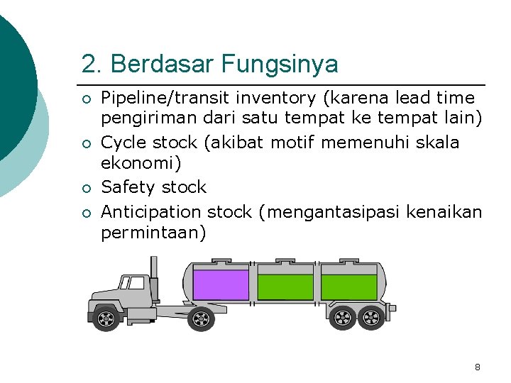 2. Berdasar Fungsinya ¡ ¡ Pipeline/transit inventory (karena lead time pengiriman dari satu tempat