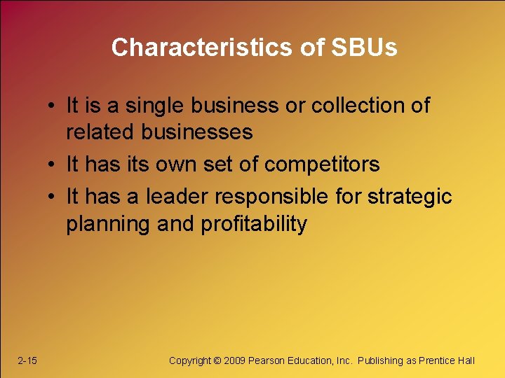 Characteristics of SBUs • It is a single business or collection of related businesses