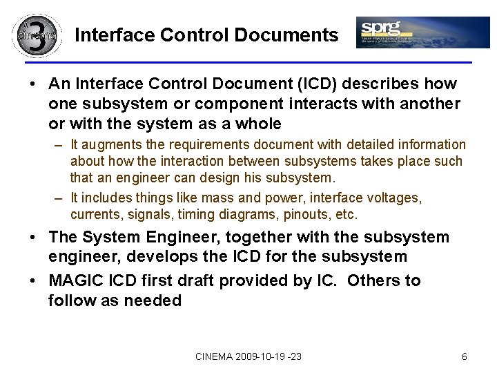 Interface Control Documents • An Interface Control Document (ICD) describes how one subsystem or