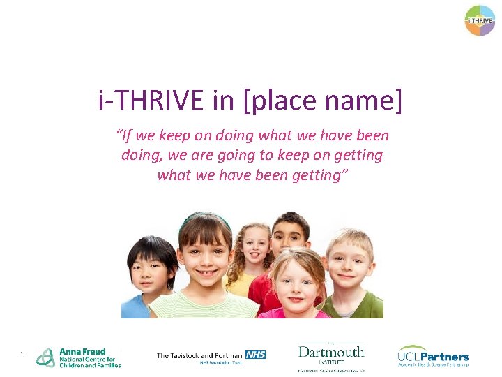 i-THRIVE in [place name] “If we keep on doing what we have been doing,
