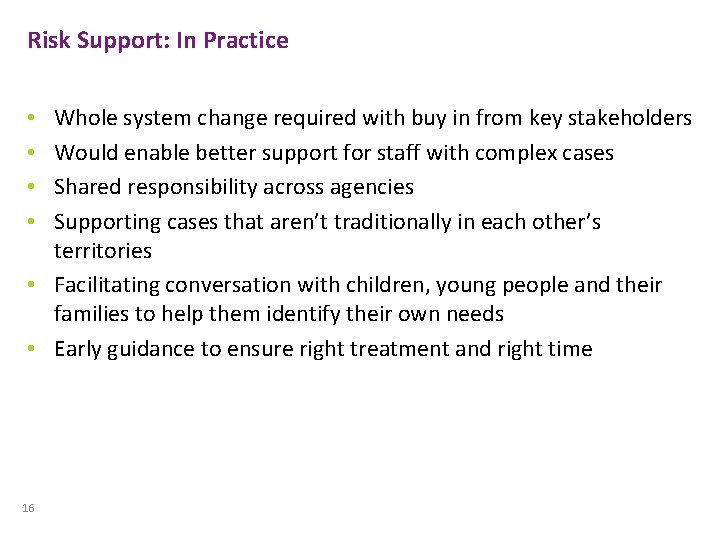 Risk Support: In Practice Whole system change required with buy in from key stakeholders Risk Support: In Practice Whole system change required with buy in from key stakeholders