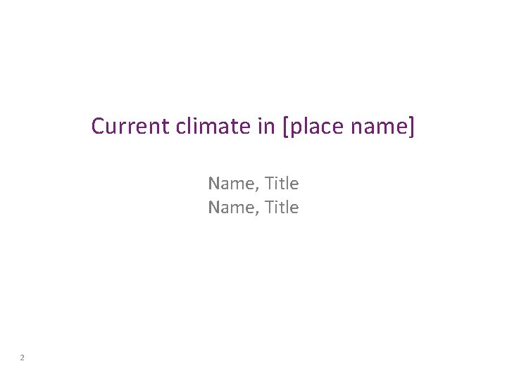 Current climate in [place name] Name, Title 2 