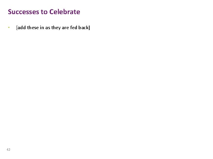 Successes to Celebrate • 42 [add these in as they are fed back] 