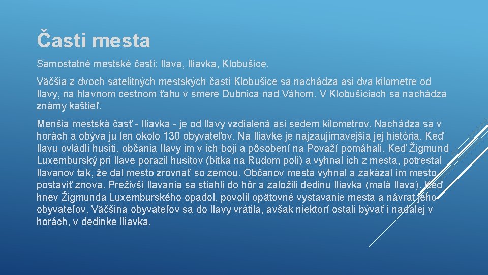 Časti mesta Samostatné mestské časti: Ilava, Iliavka, Klobušice. Väčšia z dvoch satelitných mestských častí