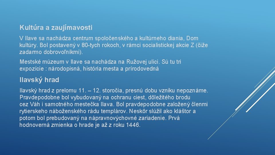 Kultúra a zaujímavosti V Ilave sa nachádza centrum spoločenského a kultúrneho diania, Dom kultúry.