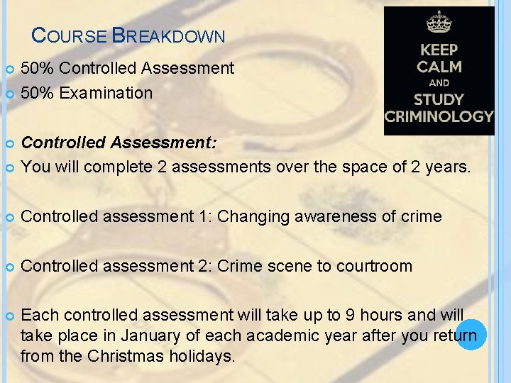 COURSE BREAKDOWN 50% Controlled Assessment 50% Examination Controlled Assessment: You will complete 2 assessments COURSE BREAKDOWN 50% Controlled Assessment 50% Examination Controlled Assessment: You will complete 2 assessments