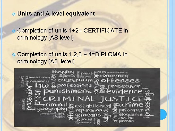 Units and A level equivalent Completion of units 1+2= CERTIFICATE in criminology (AS Units and A level equivalent Completion of units 1+2= CERTIFICATE in criminology (AS