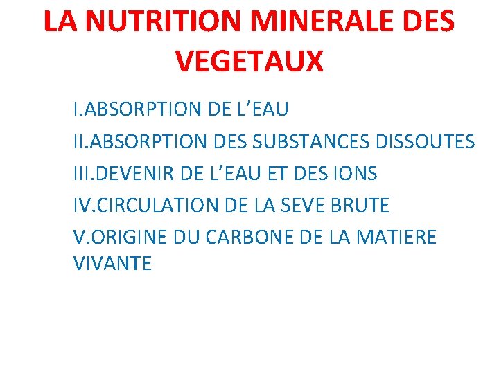 LA NUTRITION MINERALE DES VEGETAUX I. ABSORPTION DE L’EAU II. ABSORPTION DES SUBSTANCES DISSOUTES