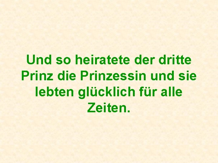 Und so heiratete der dritte Prinz die Prinzessin und sie lebten glücklich für alle