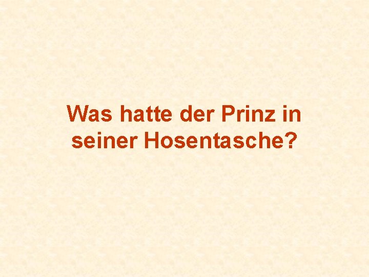 Was hatte der Prinz in seiner Hosentasche? 